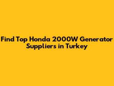 Find Top Honda 2000W Generator Suppliers in Turkey