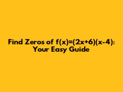 Find Zeros of f(x)=(2x+6)(x-4): Your Easy Guide
