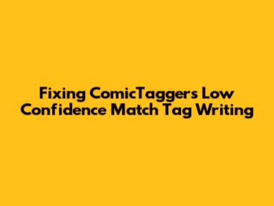 Fixing ComicTagger's Low Confidence Match Tag Writing