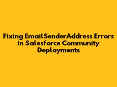 Fixing EmailSenderAddress Errors in Salesforce Community Deployments