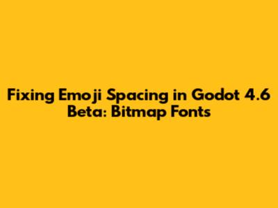 Fixing Emoji Spacing in Godot 4.6 Beta: Bitmap Fonts