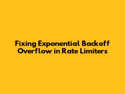Fixing Exponential Backoff Overflow in Rate Limiters