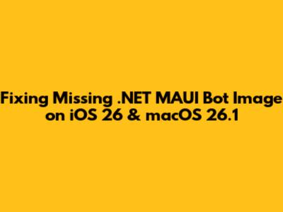 Fixing Missing .NET MAUI Bot Image on iOS 26 & macOS 26.1