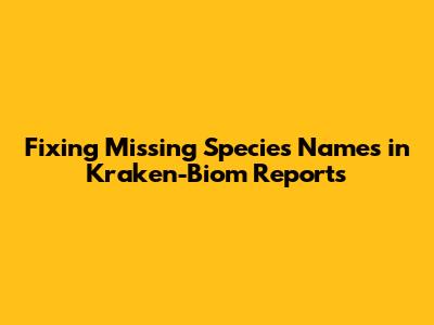 Fixing Missing Species Names in Kraken-Biom Reports