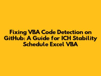 Fixing VBA Code Detection on GitHub: A Guide for `ICH_Stability_Schedule_Excel_VBA`