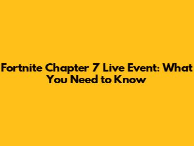 Fortnite Chapter 7 Live Event: What You Need to Know