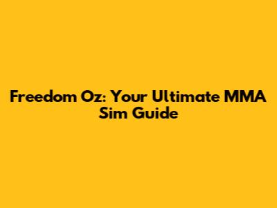 Freedom Oz: Your Ultimate MMA Sim Guide