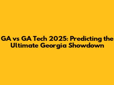 GA vs GA Tech 2025: Predicting the Ultimate Georgia Showdown
