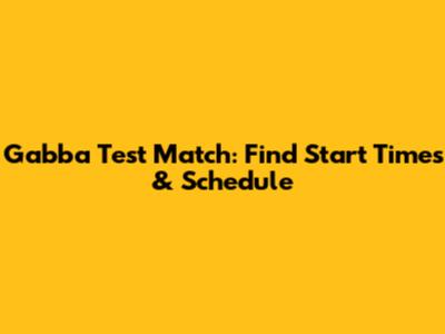 Gabba Test Match: Find Start Times & Schedule