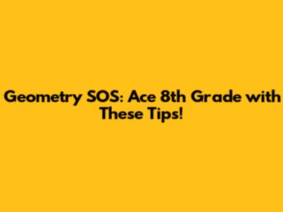 Geometry SOS: Ace 8th Grade with These Tips!