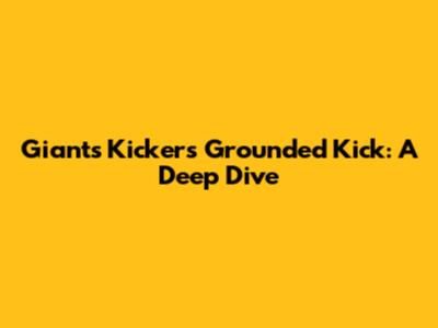 Giants Kicker's Grounded Kick: A Deep Dive