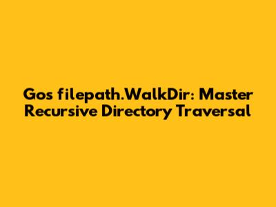 Go's `filepath.WalkDir`: Master Recursive Directory Traversal