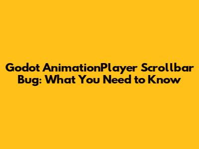 Godot AnimationPlayer Scrollbar Bug: What You Need to Know