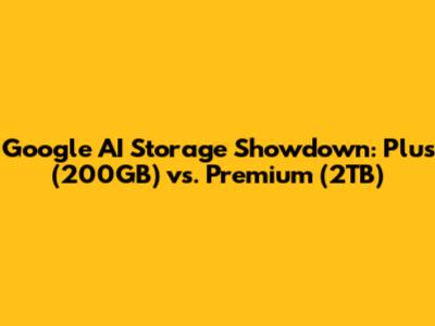 Google AI Storage Showdown: Plus (200GB) vs. Premium (2TB)