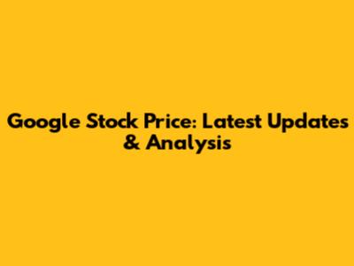 Google Stock Price: Latest Updates & Analysis