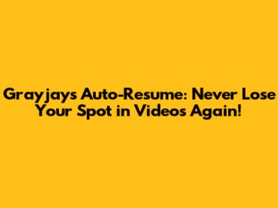 Grayjay's Auto-Resume: Never Lose Your Spot in Videos Again!