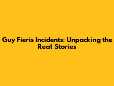 Guy Fieri's Incidents: Unpacking the Real Stories