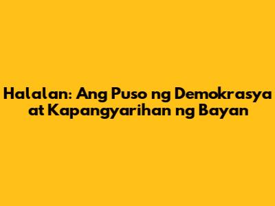 Halalan: Ang Puso ng Demokrasya at Kapangyarihan ng Bayan