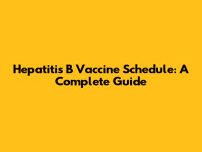 Hepatitis B Vaccine Schedule: A Complete Guide