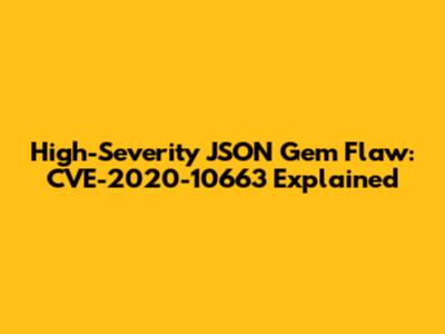 High-Severity JSON Gem Flaw: CVE-2020-10663 Explained