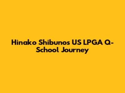 Hinako Shibuno's US LPGA Q-School Journey