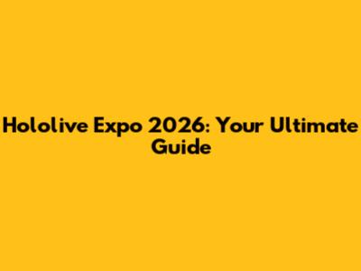 Hololive Expo 2026: Your Ultimate Guide