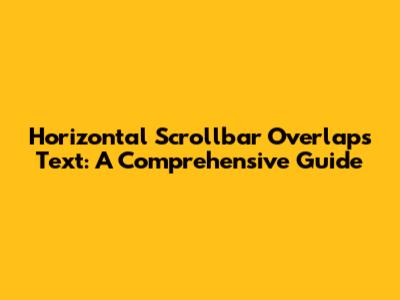 Horizontal Scrollbar Overlaps Text: A Comprehensive Guide