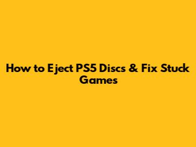 How to Eject PS5 Discs & Fix Stuck Games