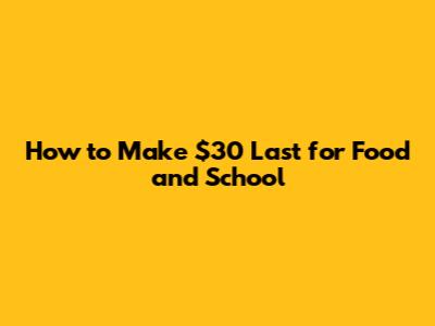 How to Make $30 Last for Food and School