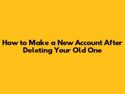 How to Make a New Account After Deleting Your Old One