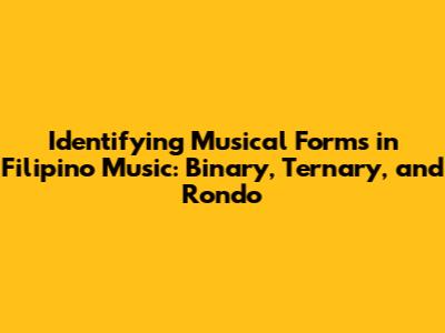 Identifying Musical Forms in Filipino Music: Binary, Ternary, and Rondo