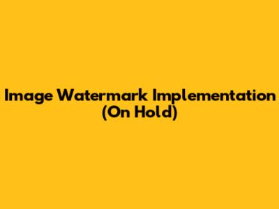 Image Watermark Implementation (On Hold)