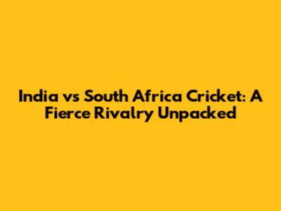 India vs South Africa Cricket: A Fierce Rivalry Unpacked