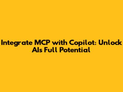 Integrate MCP with Copilot: Unlock AI's Full Potential