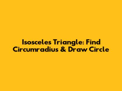 Isosceles Triangle: Find Circumradius & Draw Circle