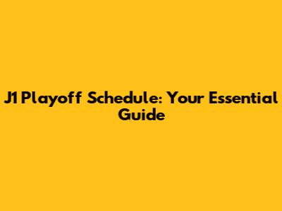 J1 Playoff Schedule: Your Essential Guide