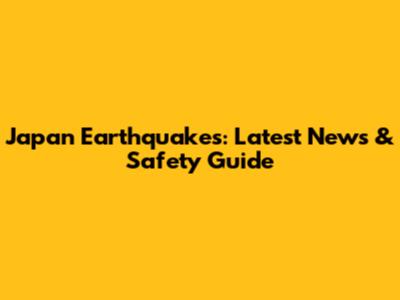 Japan Earthquakes: Latest News & Safety Guide