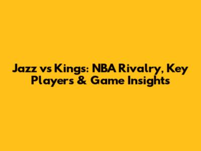 Jazz vs Kings: NBA Rivalry, Key Players & Game Insights