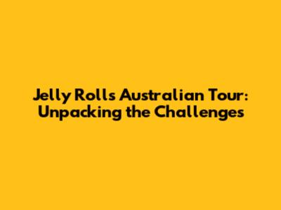 Jelly Roll's Australian Tour: Unpacking the Challenges