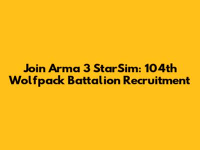 Join Arma 3 StarSim: 104th Wolfpack Battalion Recruitment