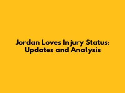 Jordan Love's Injury Status: Updates and Analysis