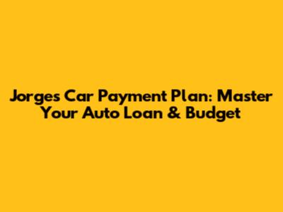 Jorge's Car Payment Plan: Master Your Auto Loan & Budget