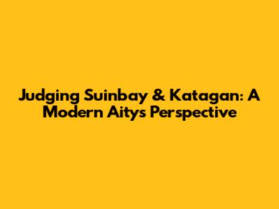 Judging Suinbay & Katagan: A Modern Aitys Perspective