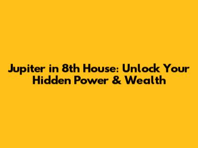 Jupiter in 8th House: Unlock Your Hidden Power & Wealth