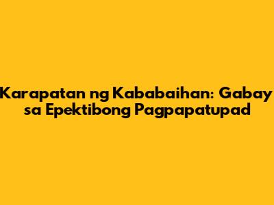 Karapatan ng Kababaihan: Gabay sa Epektibong Pagpapatupad