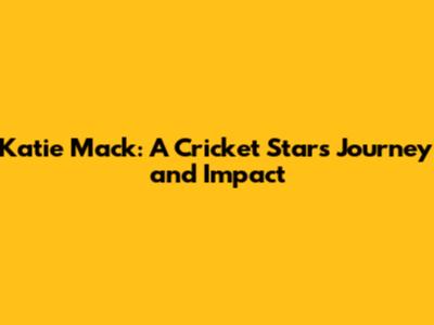 Katie Mack: A Cricket Star's Journey and Impact