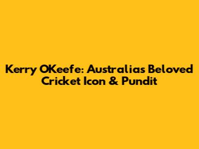 Kerry O'Keefe: Australia's Beloved Cricket Icon & Pundit