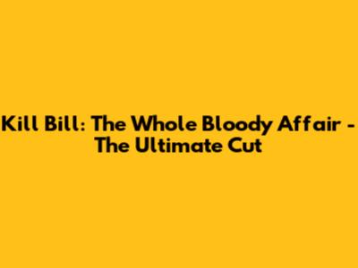 Kill Bill: The Whole Bloody Affair - The Ultimate Cut