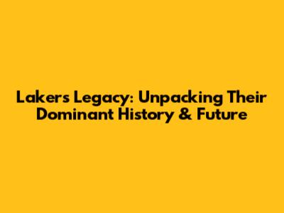 Lakers Legacy: Unpacking Their Dominant History & Future