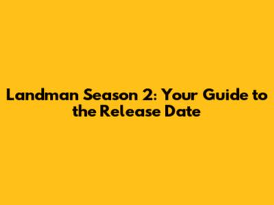 Landman Season 2: Your Guide to the Release Date